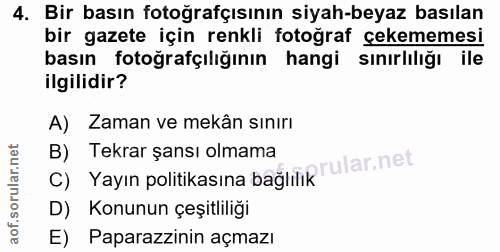 4. soru: Bir basın fotoğrafçısının siyah-beyaz basılan bir gazete için renkli fotoğraf çekememesi basın fotoğrafçılığının hang…