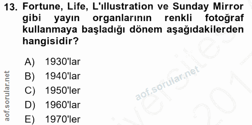 13. soru: Fortune, Life, L'illustration ve Sunday Mirror gibi yayın organlarının renkli fotoğraf kullanmaya başladığı dönem aşa…