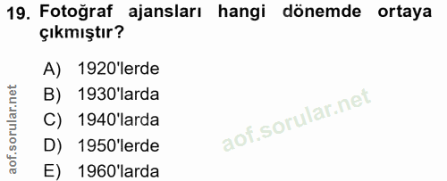 19. soru: Fotoğraf ajansları hangi dönemde ortaya çıkmıştır? A) 1920'lerde B) 1930'larda C) 1940'larda D) 1950'lerde E) 1960'larda