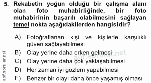 5. soru: Rekabetin yoğun olduğu bir çalışma alanı olan foto muhabirliğinde, bir foto muhabirinin başarılı olabilmesini sağlaya…