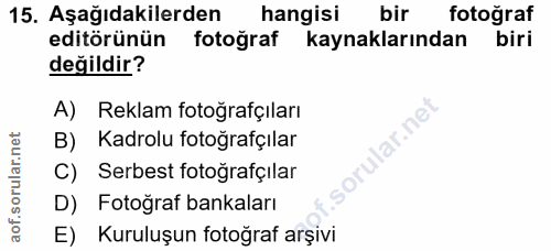 15. soru: Aşağıdakilerden hangisi bir fotoğraf editörünün fotoğraf kaynaklarından biri değildir? A) Reklam fotoğrafçıları lar.n…