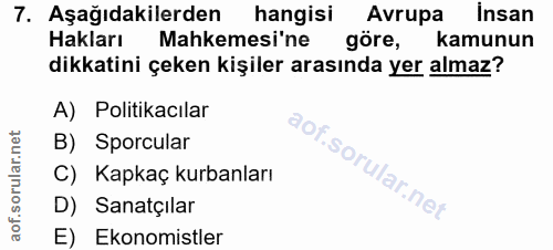 7. soru: Aşağıdakilerden hangisi Avrupa insan Hakları Mahkemesi'ne göre, kamunun dikkatini çeken kişiler arasında yer almaz? A…