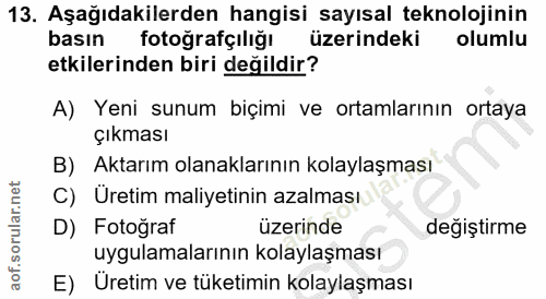 13. soru: Aşağıdakilerden hangisi sayısal teknolojinin basın fotoğrafçılığı üzerindeki olumlu etkilerinden biri değildir? A) Ye…