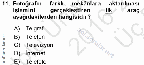 11. soru: Fotoğrafın farklı mekânlara aktarılması işlemini gerçekleştiren ilk araç aşağıdakilerden hangisidir? A) Telgraf B) Te…