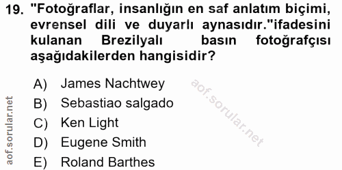 19. soru: "Fotoğraflar, insanlığın en saf anlatım biçimi, evrensel dili ve duyarlı aynasıdır. "ifadesini kulanan Brezilyalı bas…