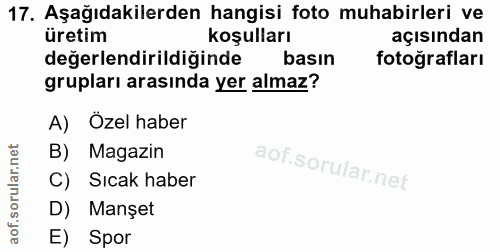 17. soru: Aşağıdakilerden hangisi foto muhabirleri ve üretim koşulları açısından değerlendirildiğinde basın fotoğrafları grupla…