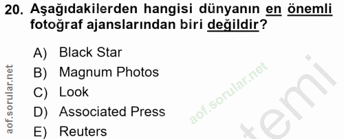 20. soru: Aşağıdakilerden hangisi dünyanın en önemli fotoğraf ajanslarından biri değildir? A) Black Star B) Magnum Photos C) Lo…