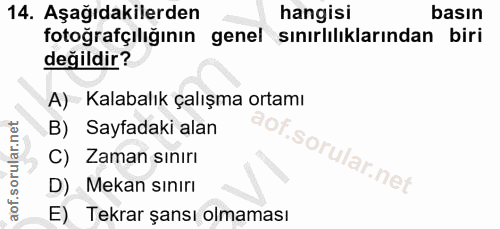 14. soru: Aşağıdakilerden hangisi basın fotoğrafçıliğının genel sınırlılıklarından biri değildir? A) Kalabalık çalışma ortamı B…