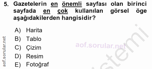 5. soru: Gazetelerin en önemli sayfası olan birinci sayfada en çok kullanılan görsel öge aşağıdakilerden hangisidir? A) Harita…
