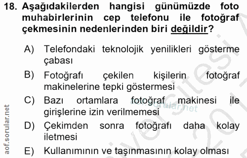 18. soru: Aşağıdakilerden hangisi günümüzde foto muhabirlerinin cep telefonu ile fotoğraf çekmesinin nedenlerinden biri değildi…