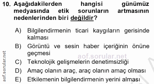 10. soru: Aşağıdakilerden hangisi günümüz medyasında etik sorunların artmasının nedenlerinden biri değildir? A) Bilgilendirmeni…