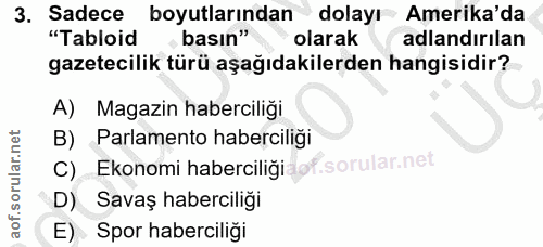3. soru: Sadece boyutlarından dolayı Amerika'da "Tabloid basın" olarak adlandırılan gazetecilik türü aşağıdakilerden hangisidi…