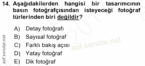 14. soru: Aşağıdakilerden hangisi bir tasarımcının basın fotoğrafçısından isteyeceği fotoğraf türlerinden biri değildir? A) Det…