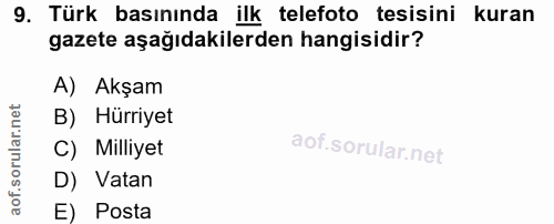 9. soru: Türk basınında ilk telefoto tesisini kuran gazete aşağıdakilerden hangisidir? A) Akşam B) Hürriyet C) Milliyet D) Vat…