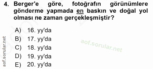 4. soru: Berger'e göre, fotoğrafın görünümlere gönderme yapmada en baskın ve doğal yol olması ne zaman gerçekleşmiştir? A) 16.…