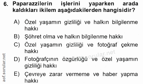 6. soru: Paparazzilerin işlerini yaparken arada kaldıkları ikilem aşağıdakilerden hangisidir? A) Özel yaşamın gizliliği ve hal…