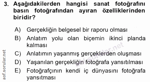 3. soru: Aşağıdakilerden hangisi sanat fotoğrafını basın fotoğrafından ayıran özelliklerinden biridir? A) Gerçekliğin belgesel…
