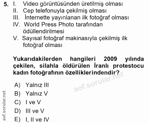 5. soru: l. Video görüntüsünden üretilmiş olması II. Cep telefonuyla çekilmiş olması III. İnternette yayınlanan ilk fotoğraf o…