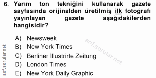 6. soru: Yarım ton tekniğini kullanarak gazete sayfasında orijinalden üretilmiş ilk fotoğrafı yayınlayan gazete aşağıdakilerde…