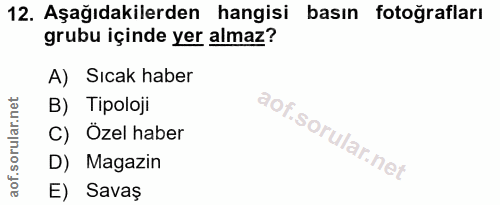 12. soru: Aşağıdakilerden hangisi basın fotoğrafları grubu içinde yer almaz? A) Sıcak haber B) Tipoloji C) Özel haber D) Magazi…