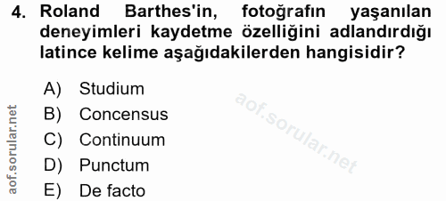 4. soru: Roland Barthes'in, fotoğrafın yaşanılan deneyimleri kaydetme özelliğini adlandırdığı latince kelime aşağıdakilerden h…