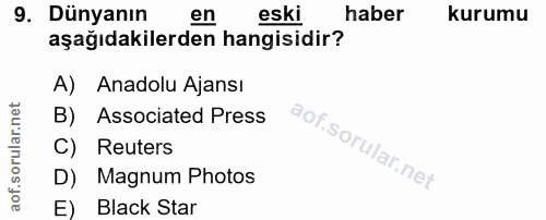 9. soru: Dünyanın en eski haber kurumu aşağıdakilerden hangisidir? A) Anadolu Ajansı B) Associated Press C) Reuters D) Magnum…