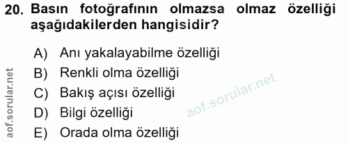 20. soru: Basın fotoğrafının olmazsa olmaz özelliği aşağıdakilerden hangisidir? A) Anı yakalayabilme özelliği B) Renkli olma öz…