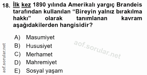 18. soru: İlk kez 1890 yılında Amerikalı yargıç Brandeis tarafından kullanılan "Bireyin yalnız bırakılma hakkı" olarak tanımlan…