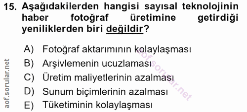 15. soru: Aşağıdakilerden hangisi sayısal teknolojinin haber fotoğraf üretimine getirdiği yeniliklerden biri değildir? A) Fotoğ…