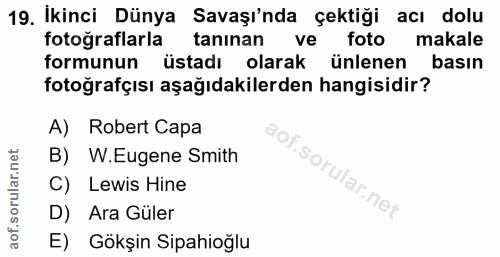 19. soru: İkinci Dünya Savaşı'nda çektiği acı dolu fotograflarla tanınan ve foto makale formunun üstadı olarak ünlenen basın fo…