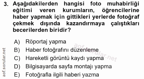 3. soru: Aşağıdakilerden hangisi foto muhabirliği eğitimi veren kurumların, öğrencilerine haber yapmak için gittikleri yerlerd…