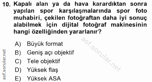 10. soru: Kapalı alan ya da hava karardıktan sonra yapılan spor karşılaşmalarında spor foto muhabiri, çekilen fotoğraftan daha…