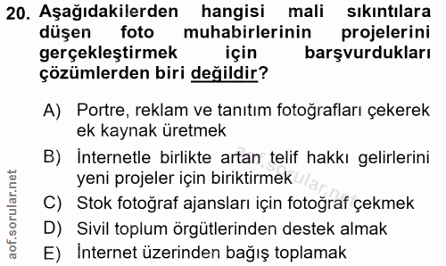 20. soru: Aşağıdakilerden hangisi mali sıkıntılara düşen foto muhabirlerinin projelerini gerçekleştirmek için başvurdukları çöz…