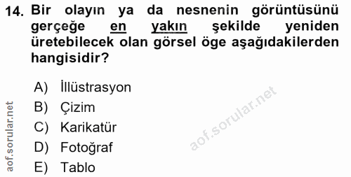 14. soru: Bir olayın ya da nesnenin görüntüsünü gerçege en yakın şekilde yeniden üretebilecek olan görsel öge aşağıdakilerden h…