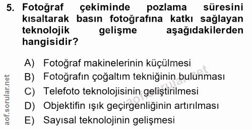 5. soru: Fotoğraf çekiminde pozlama süresini kısaltarak basın fotoğrafına katkı sağlayan teknolojik gelişme aşağıdakilerden ha…