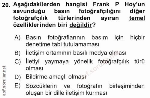 20. soru: Aşağıdakilerden hangisi Frank P Hoy'un savunduğu basın fotoğrafçılığını diğer fotoğrafçılık türlerinden ayıran temel…