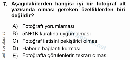 7. soru: Aşağıdakilerden hangisi iyi bir fotoğraf alt yazısında olması gereken özelliklerden biri değildir? A) Fotoğrafı yorum…