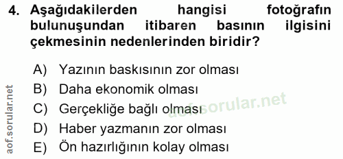 4. soru: Aşağıdakilerden hangisi fotoğrafın bulunuşundan itibaren basının ilgisini çekmesinin nedenlerinden biridir? A) Yazını…