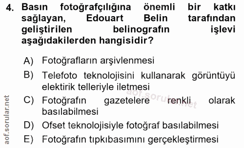 4. soru: Basın fotoğrafçılığına önemli bir katkı saglayan, Edouart Belin tarafından geliştirilen belinografin işlevi aşağıdaki…