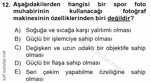 12. soru: Aşağıdakilerden hangisi bir spor foto muhabirinin kullanacağı fotoğraf makinesinin özelliklerinden biri değildir? A)…