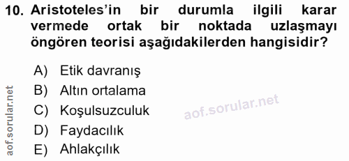 10. soru: Aristoteles'in bir durumla ilgili karar vermede ortak bir noktada uzlaşmayı öngören teorisi aşağıdakilerden hangisidi…