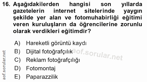 16. soru: Aşağıdakilerden hangisi son yıllarda gazetelerin internet sitelerinde yaygın şekilde yer alan ve fotomuhabirliği eğit…