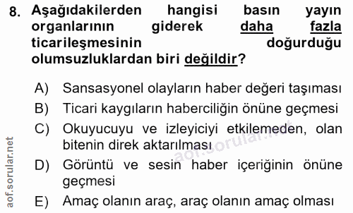 8. soru: Aşağıdakilerden hangisi basın yayın organlarının giderek daha fazla ticarileşmesinin doğurduğu olumsuzluklardan biri…