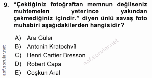 9. soru: "Çektiğiniz fotoğraftan memnun değilseniz muhtemelen yeterince yakından çekmediğiniz içindir." diyen ünlü savaş foto…
