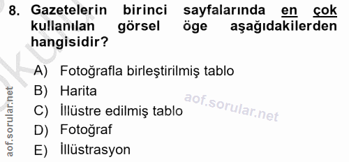 8. soru: Gazetelerin birinci sayfalarında en çok kullanılan görsel öge aşağıdakilerden hangisidir? A) Fotoğrafla birleştirilmi…