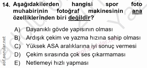 14. soru: Aşağıdakilerden hangisi spor foto muhabirinin fotoğraf makinesinin ana özelliklerinden biri değildir? A) Dayanıklı gö…