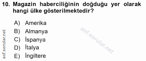 10. soru: Magazin haberciliğinin doğduğu yer olarak hangi ülke gösterilmektedir? A) Amerika rular.net B) Almanya C) Ispanya D)…