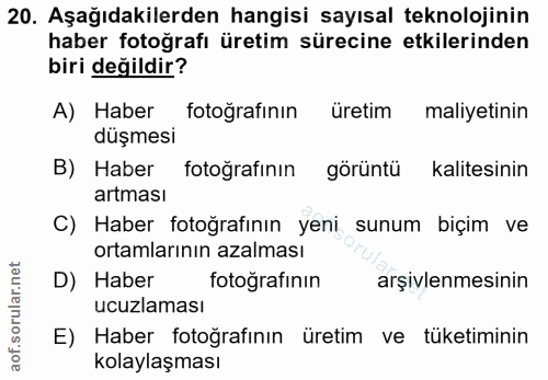 20. soru: Aşağıdakilerden hangisi sayısal teknolojinin haber fotoğrafı üretim sürecine etkilerinden biri değildir? A) Haber fot…