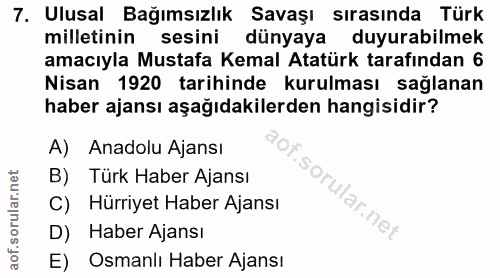 7. soru: Ulusal Bağımsızlık Savaşı sırasında Türk milletinin sesini dünyaya duyurabilmek amacıyla Mustafa Kemal Atatürk tarafı…