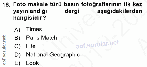 16. soru: Foto makale türü basın fotoğraflarının ilk kez yayınlandığı dergi aşağıdakilerden hangisidir? A) Times B) Paris Match…